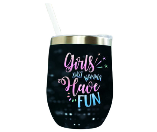 Girls Just Wanna Have Fun Sublimation Tumbler